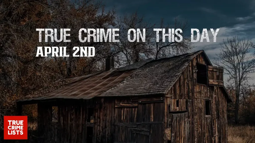 True Crime On This Day April 2nd