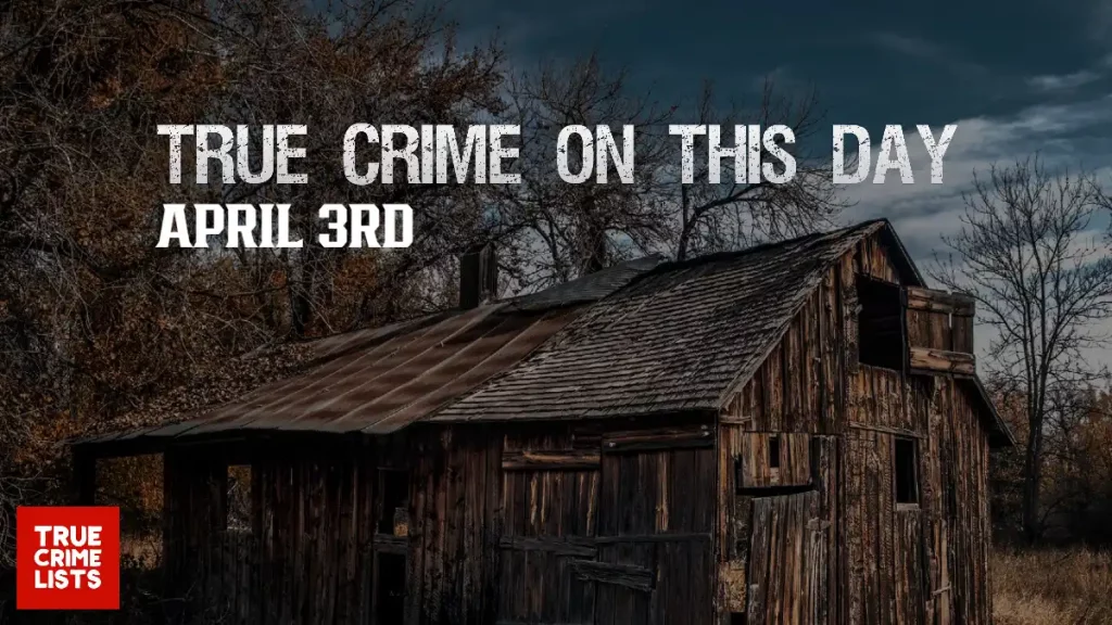True Crime On This Day April 3rd