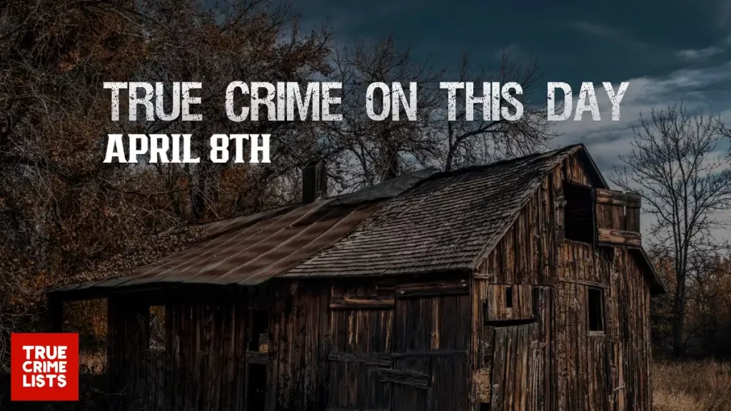 True Crime On This Day April 8th
