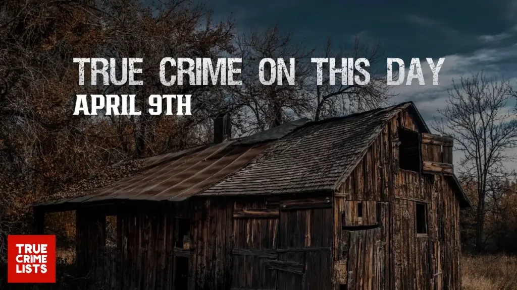 True Crime On This Day April 9th