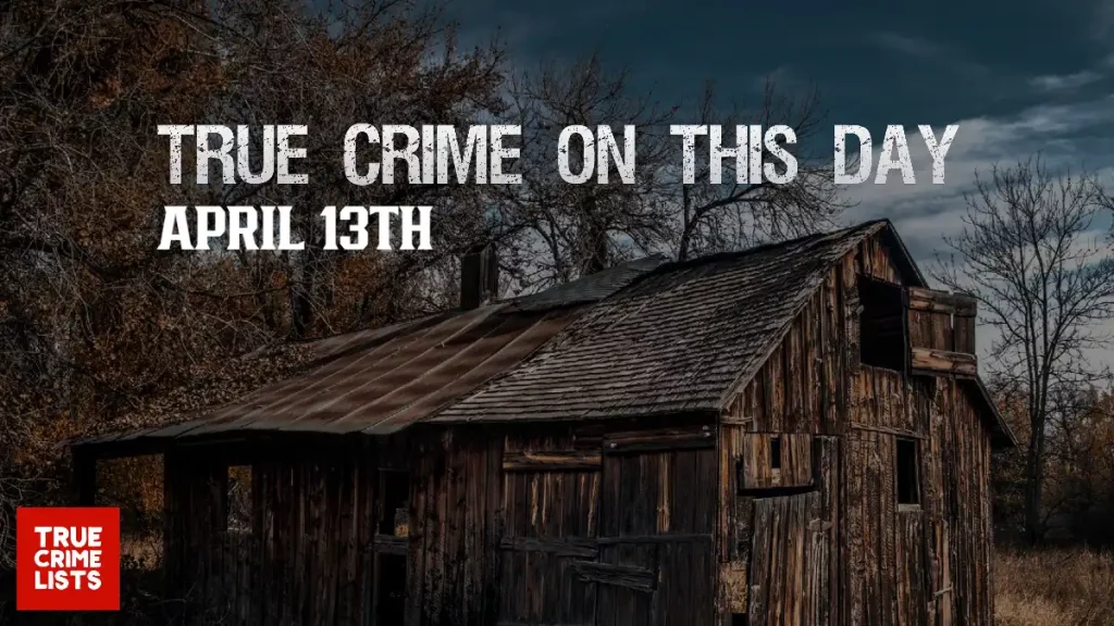 True Crime On This Day April 13th