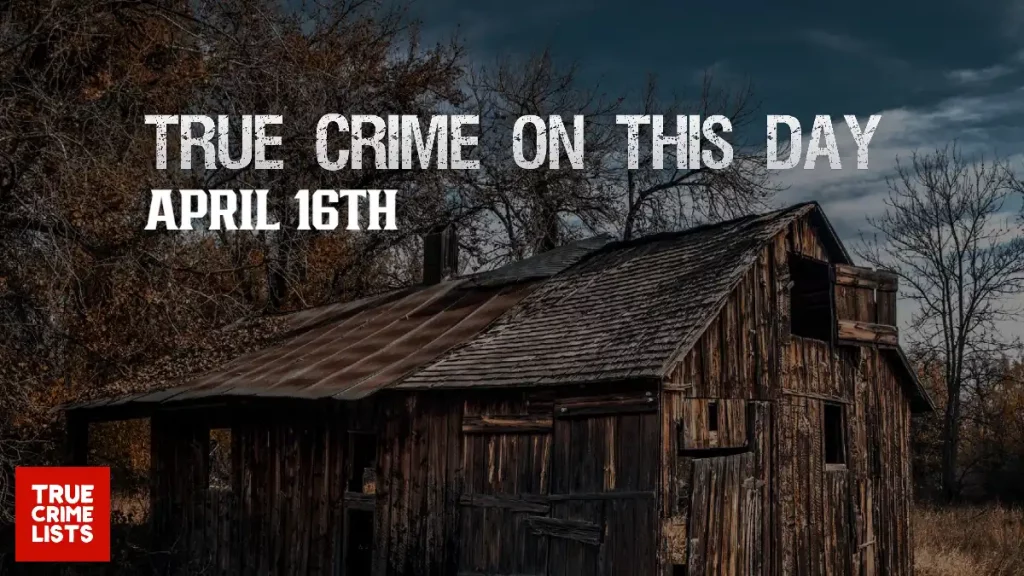 True Crime On This Day April 16th