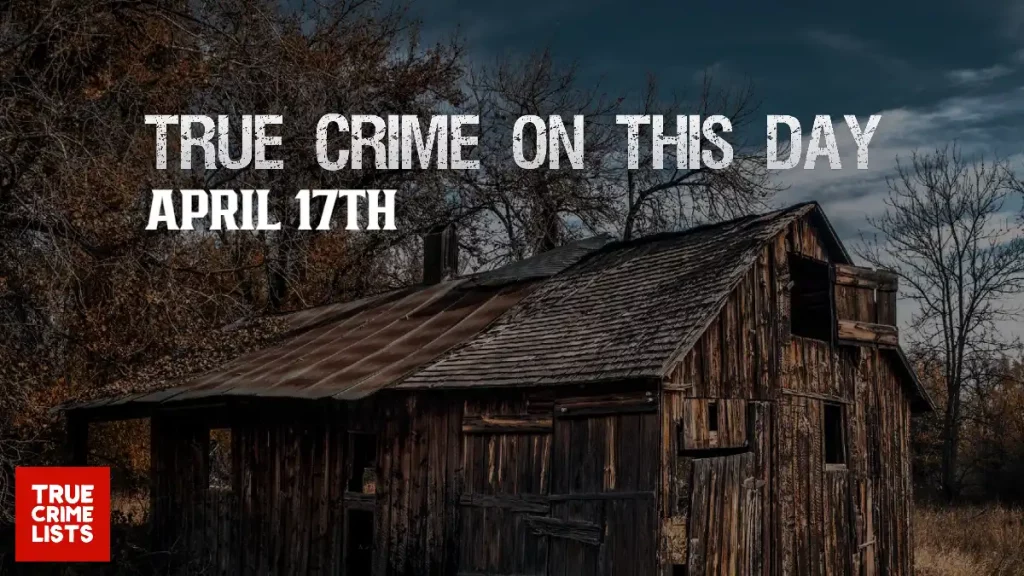 True Crime On This Day April 17th