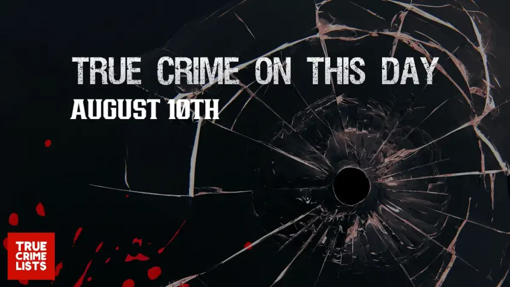 True Crime On This Day August 10th
