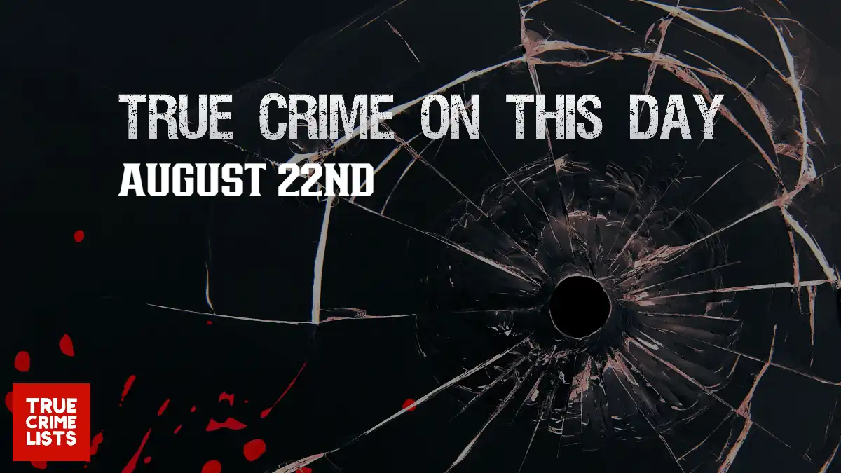 True Crime On This Day August 22nd