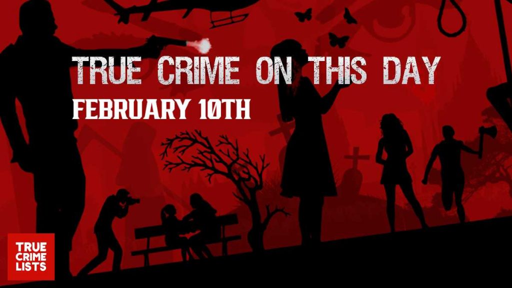 True Crime On This Day February 10th
