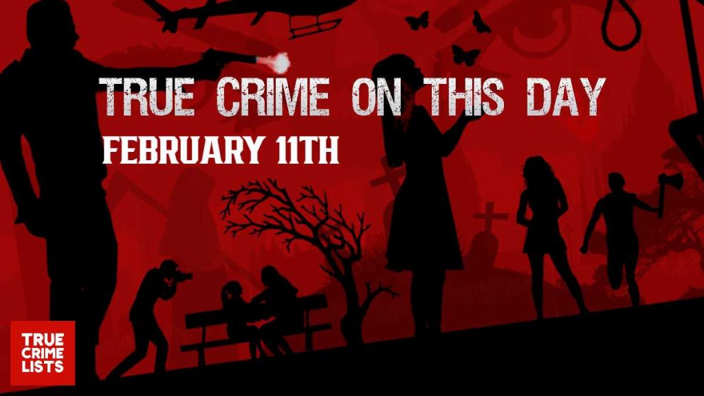 True Crime On This Day February 11th