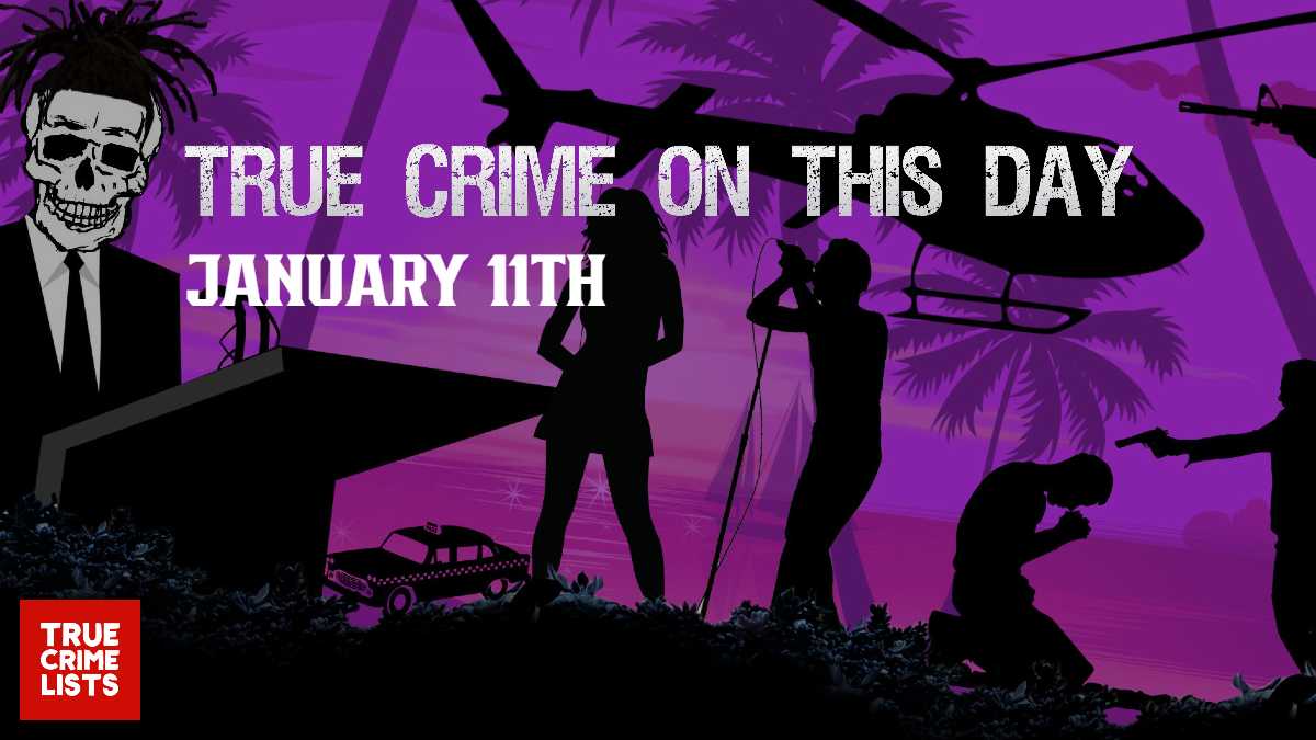 True Crime On This Day January 11th