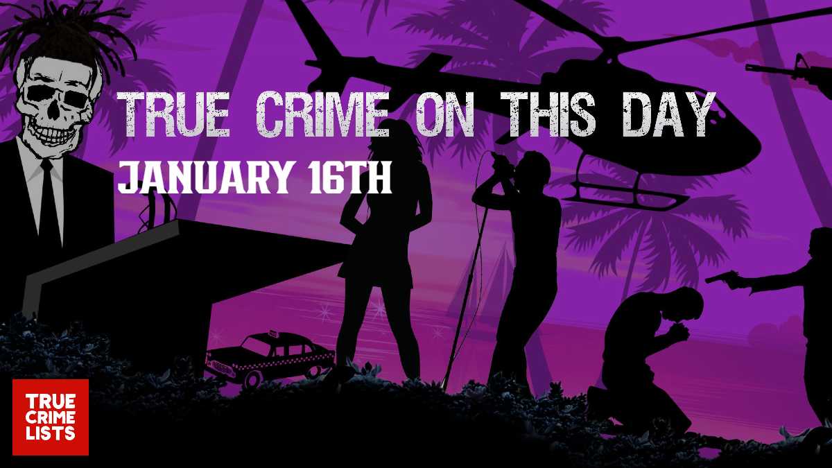 True Crime On This Day January 16th
