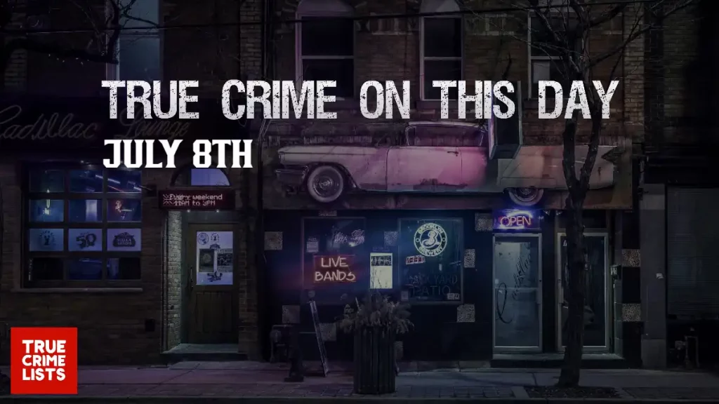 True Crime On This Day July 8th