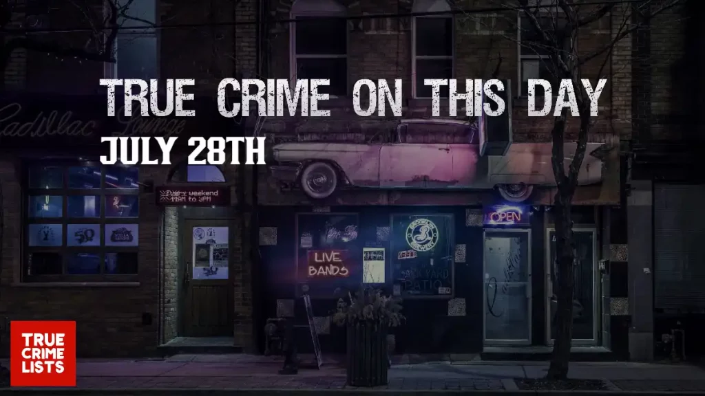 True Crime On This Day July 28th