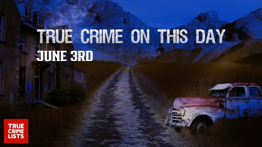True Crime On This Day June 3rd
