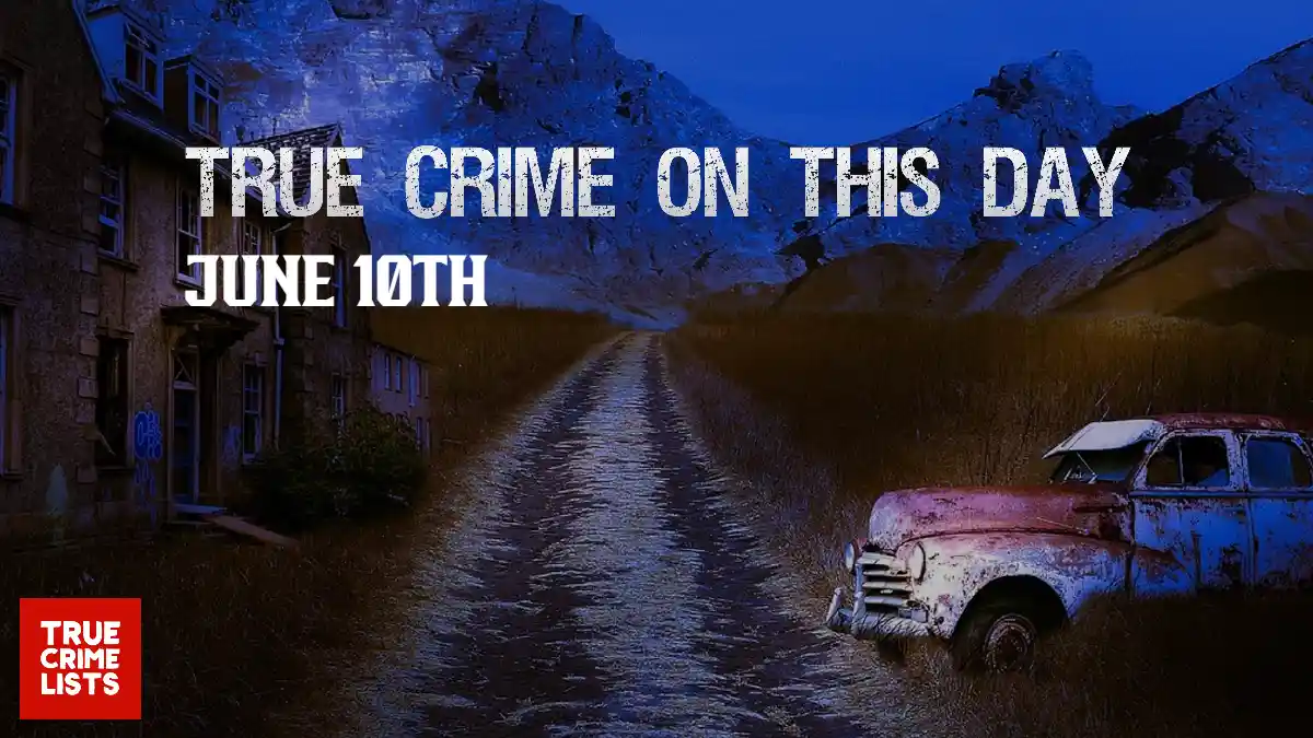 True Crime On This Day June 10th