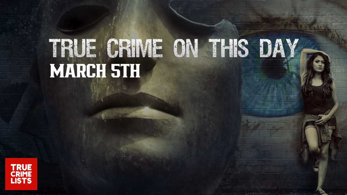 True Crime On This Day March 5th