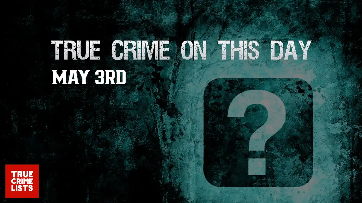 True Crime On This Day May 3rd