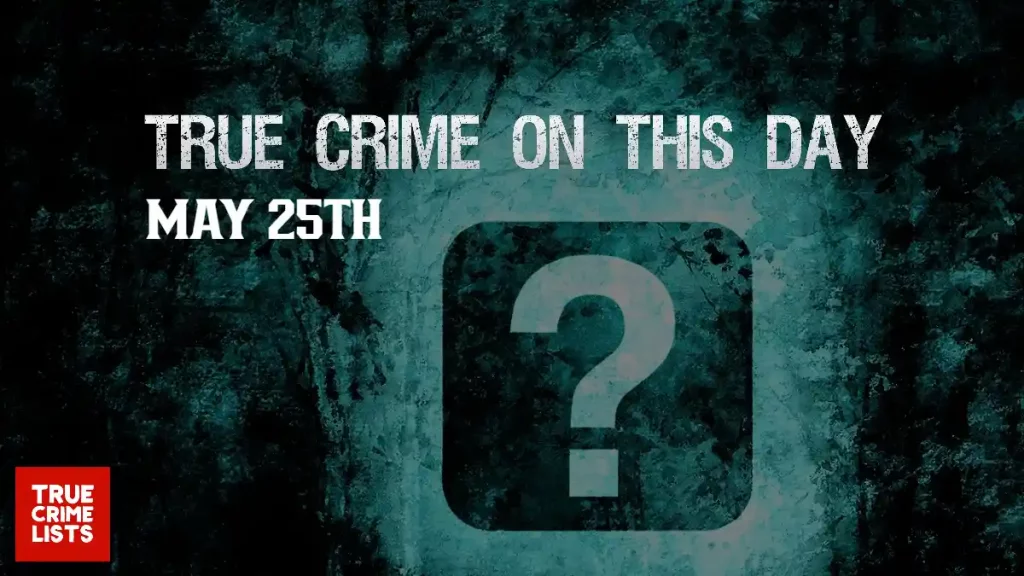 True Crime On This Day May 25th