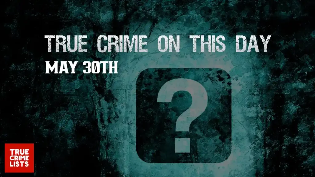 True Crime On This Day May 30th