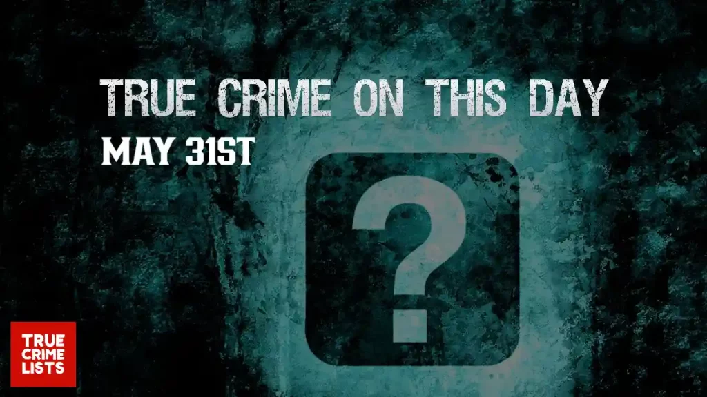 True Crime On This Day May 31st