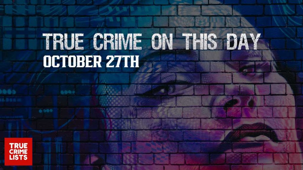 True Crime On This Day October 27th