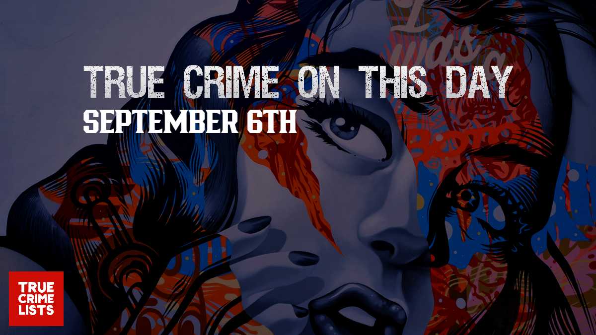 True Crime On This Day September 6th