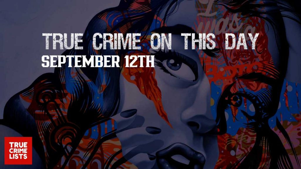 True Crime On This Day September 12th