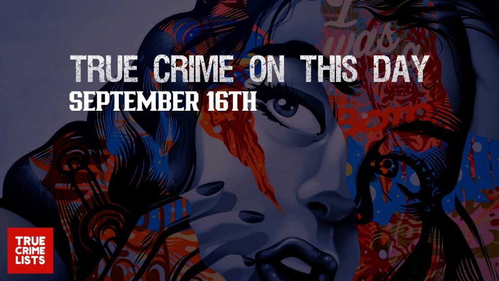 True Crime On This Day September 16th