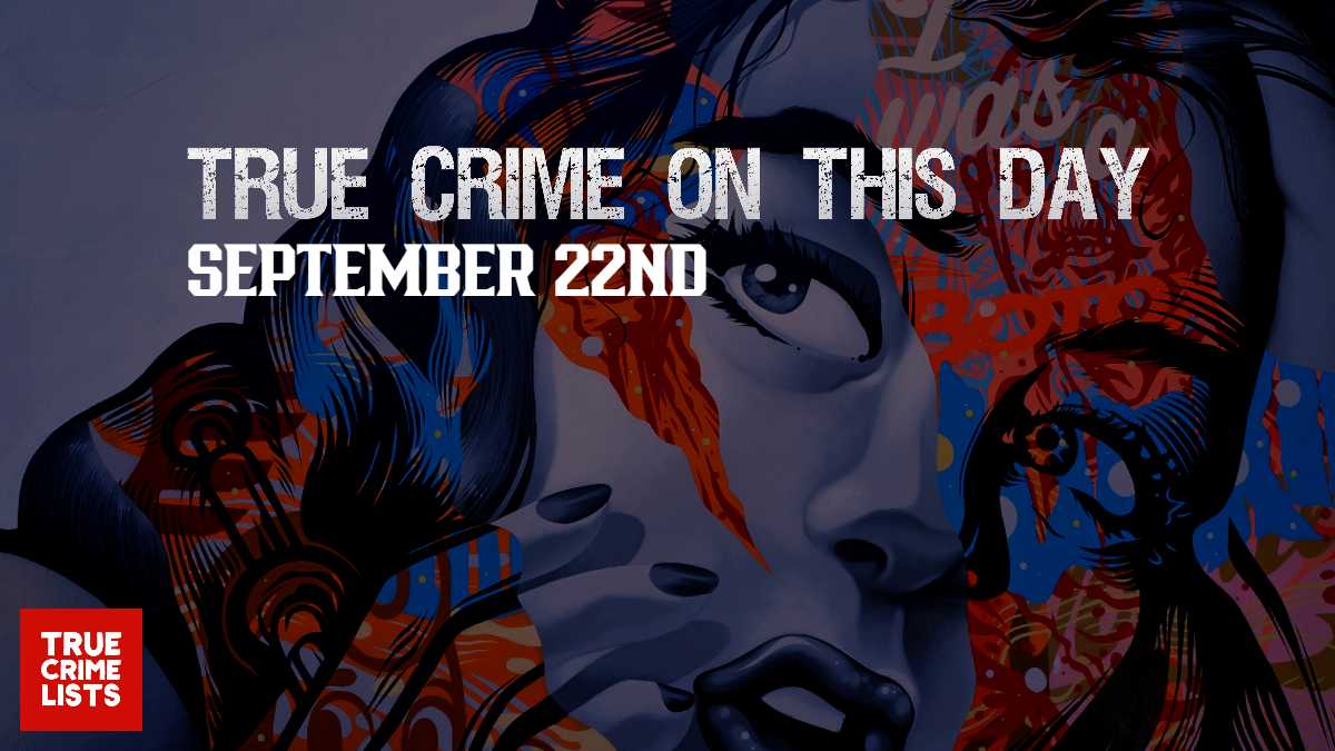 True Crime On This Day September 22nd