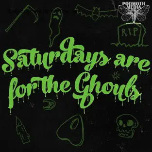 Saturdays are for the Ghouls