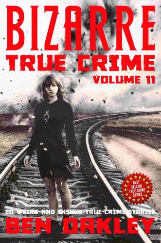 Bizarre True Crime Volume 11