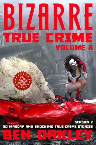 Bizarre True Crime Volume 8